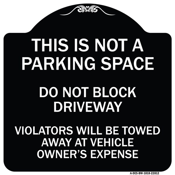 Signmission This Is Not A Parking Space Do Not Block Driveway Violators Towed Away at Vehicle Own, BW-1818-22812 A-DES-BW-1818-22812 - main